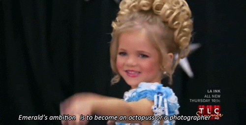 Funny Toddlers And Tiaras Gifs About Important Life Ambitions